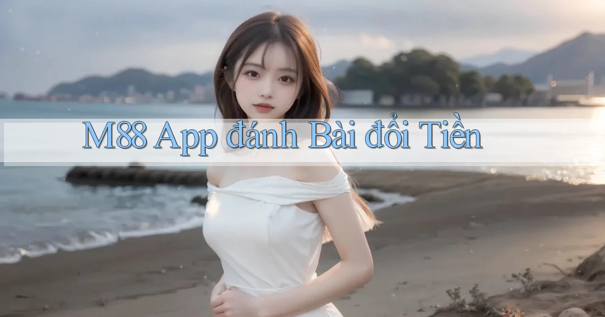 m88 app đánh bài đổi tiền