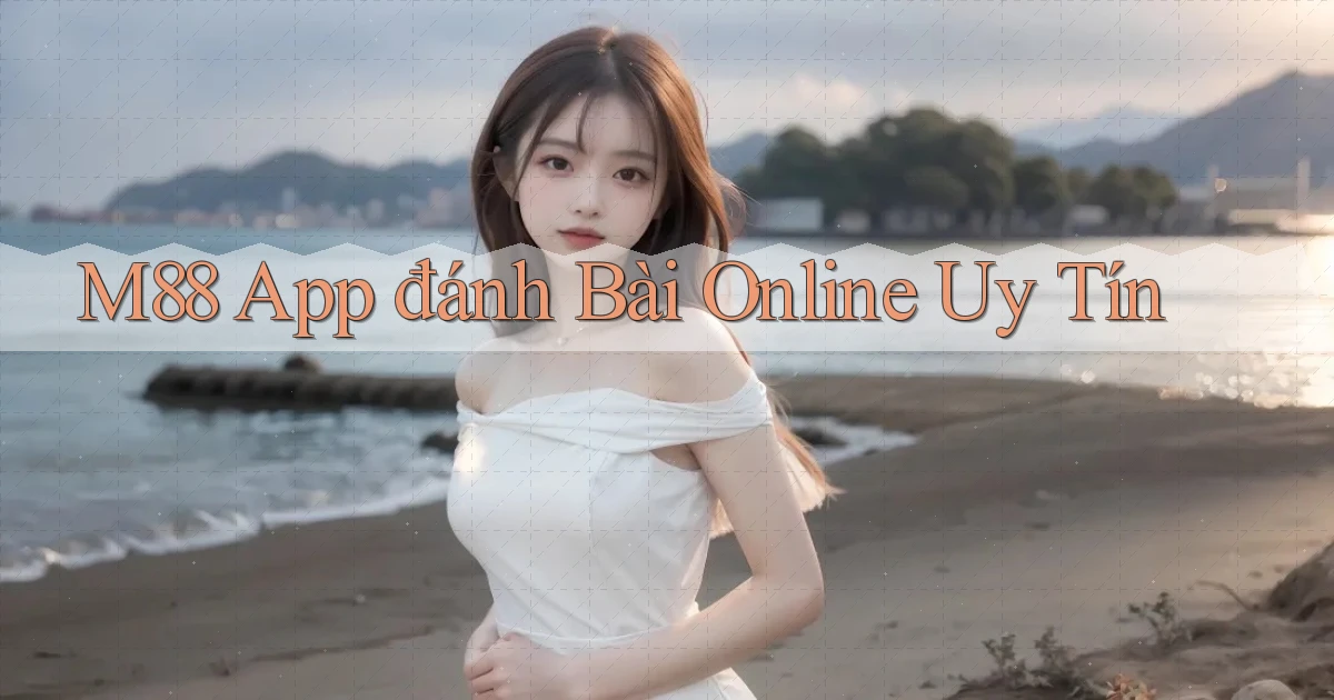 m88 app đánh bài online uy tín