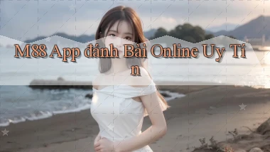 m88 app đánh bài online uy tín