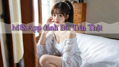 m88 app đánh bài tiền thật