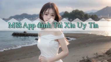 m88 app đánh tài xỉu uy tín