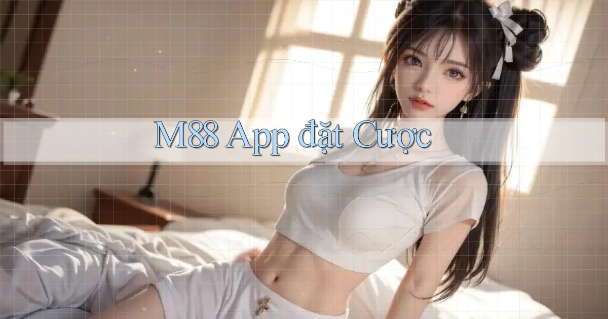 m88 app đặt cược