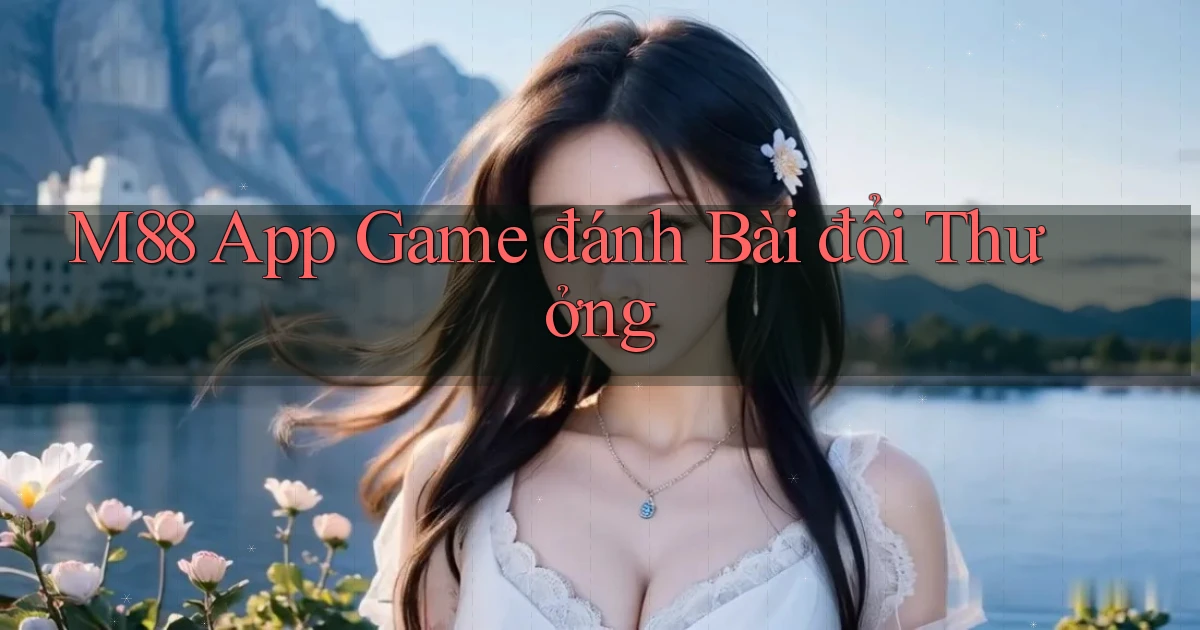 m88 app game đánh bài đổi thưởng
