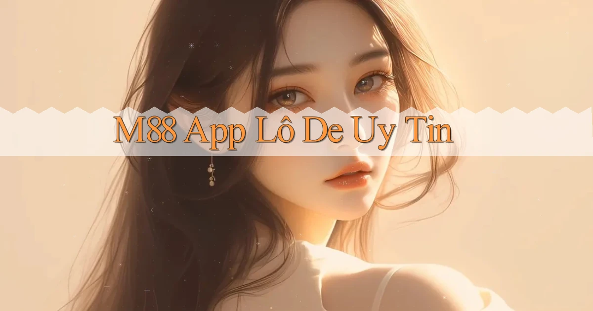 m88 app lô đề uy tín