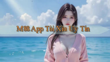 m88 app tài xỉu uy tín