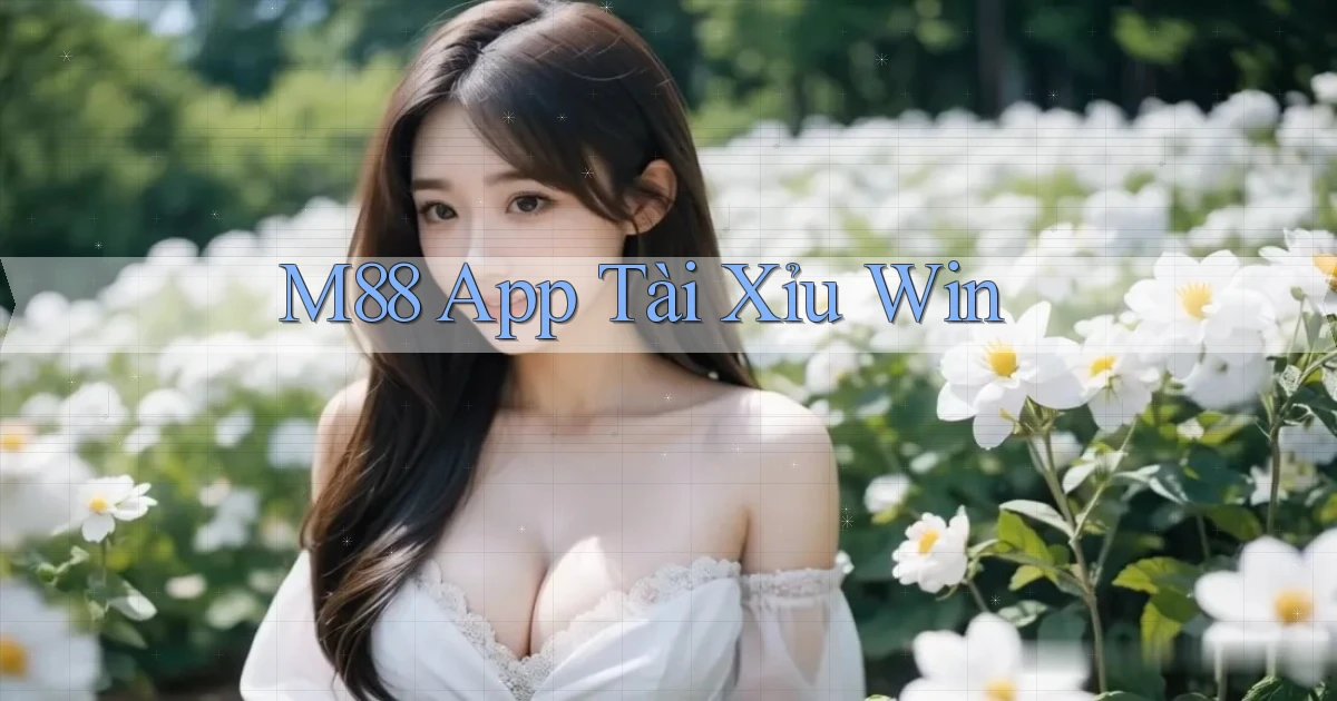 m88 app tài xỉu win