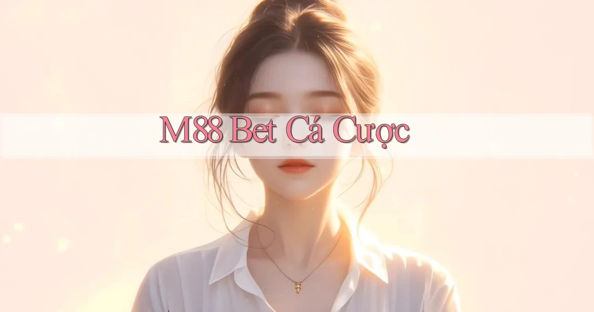 m88 bet cá cược