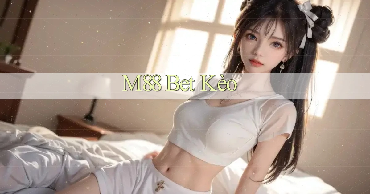 m88 bet kèo