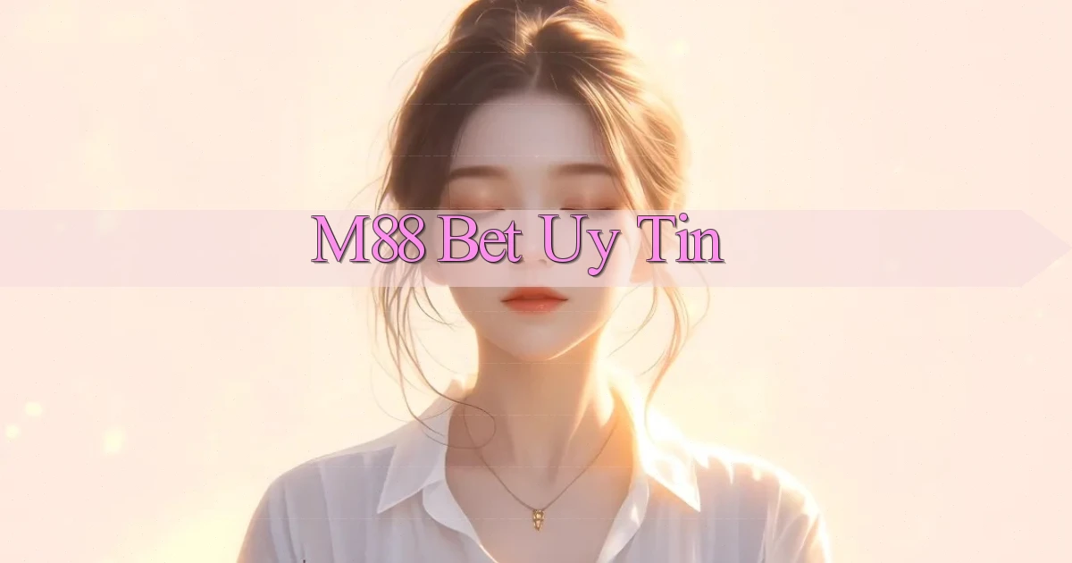 m88 bet uy tín