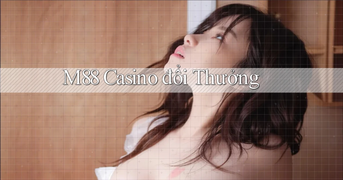 m88 casino đổi thưởng