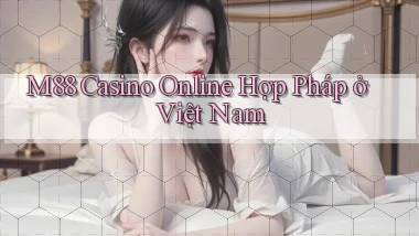 m88 casino online hợp pháp ở việt nam