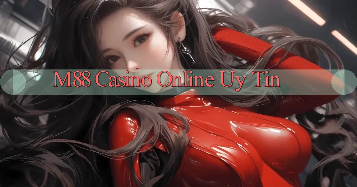 m88 casino online uy tín