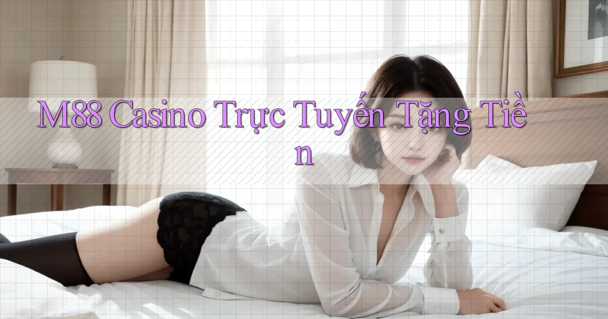 m88 casino trực tuyến tặng tiền