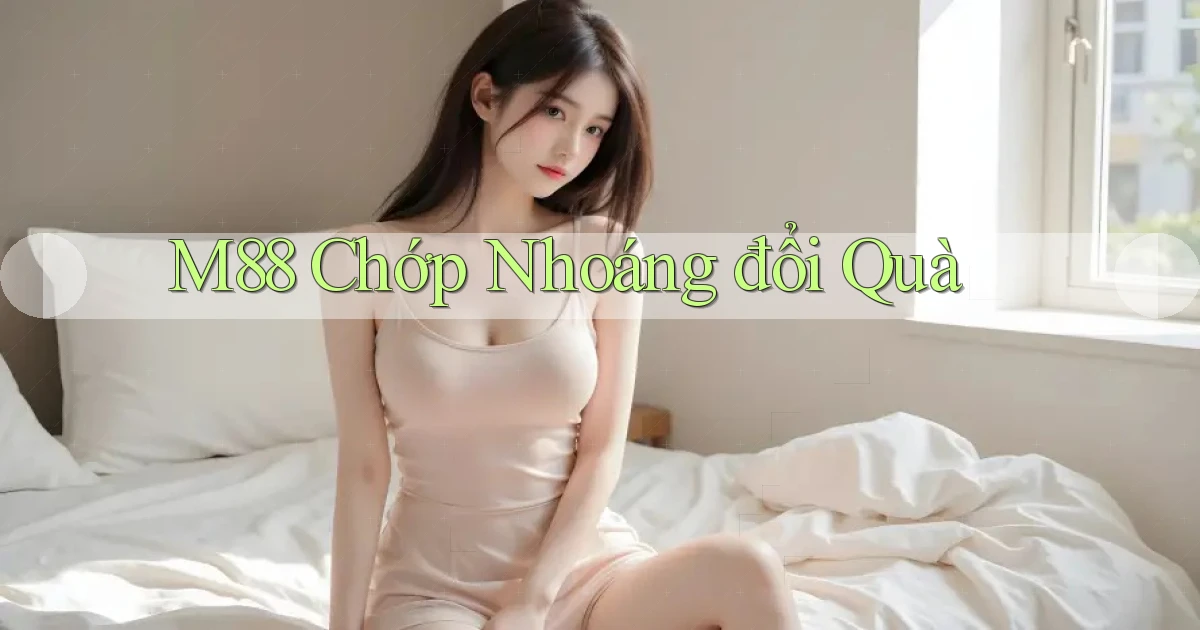 m88 chớp nhoáng đổi quà