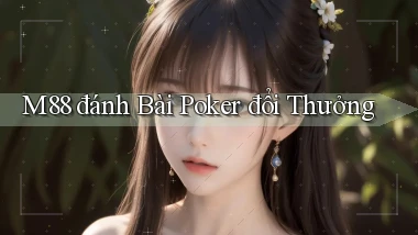 m88  đánh bài poker đổi thưởng