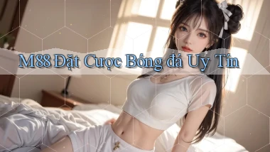 m88  Đặt cược bóng đá uy tín