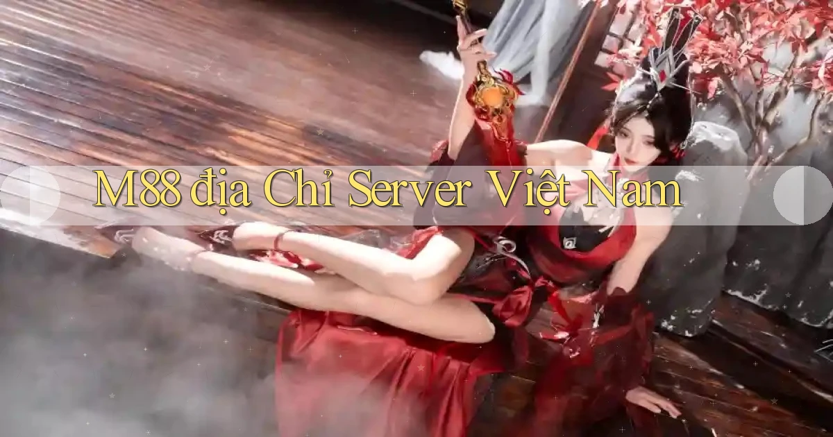 m88 địa chỉ server việt nam