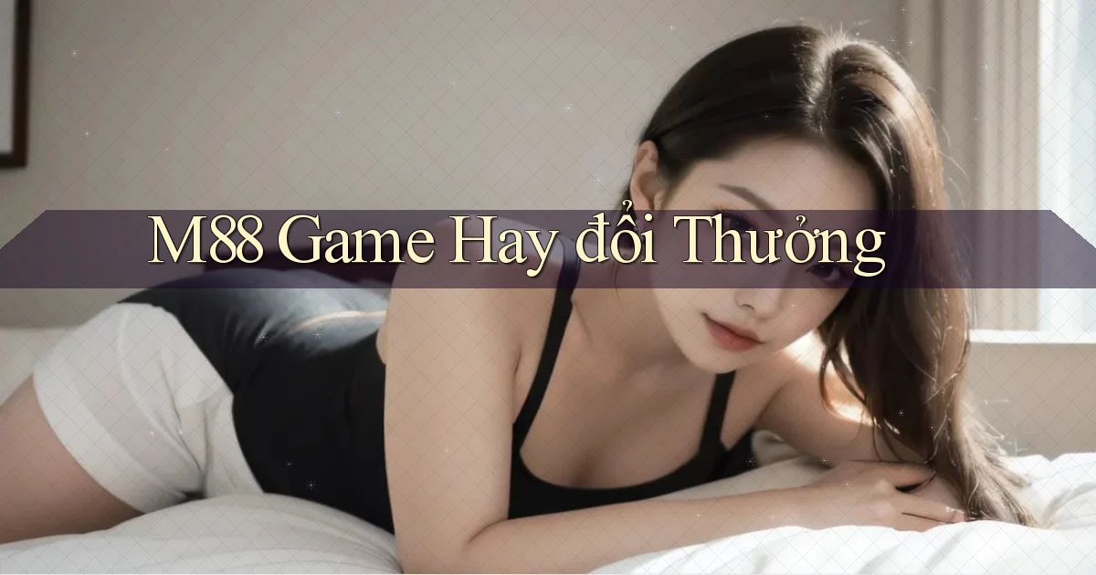 m88  game hay đổi thưởng