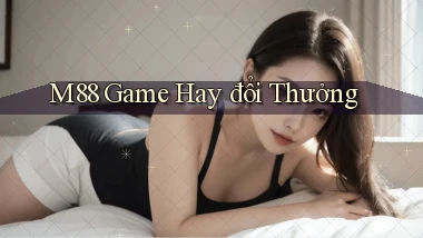 m88  game hay đổi thưởng
