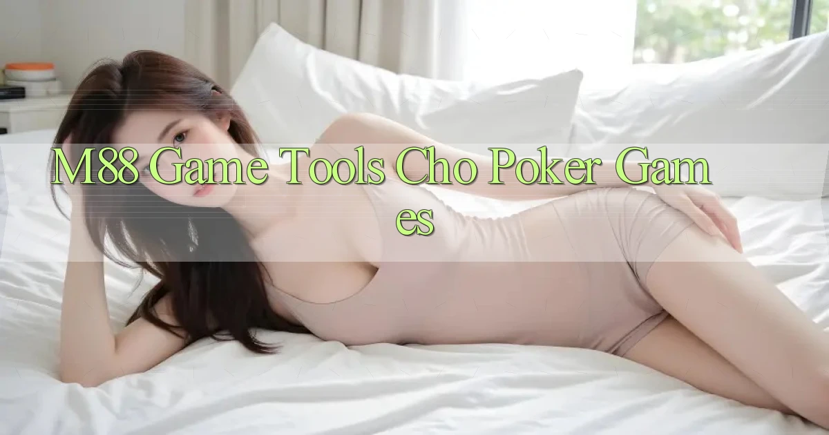 m88  game tools cho poker games