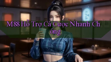 m88  hỗ trợ cá cược nhanh chóng
