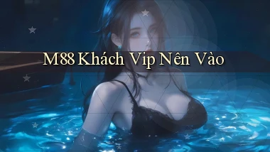 m88 khách vip nên vào