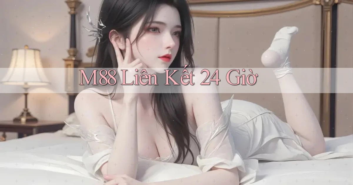 m88 liên kết 24 giờ