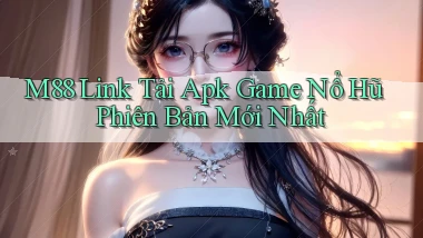 m88  link tải apk game nổ hũ phiên bản mới nhất