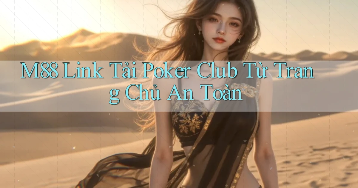 m88  link tải poker club từ trang chủ an toàn