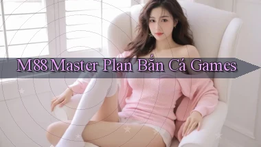 m88  master plan bắn cá games