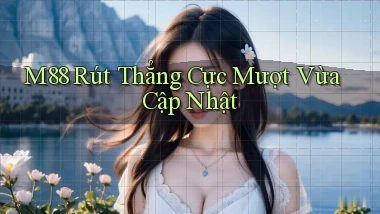 m88 rút thẳng cực mượt vừa cập nhật