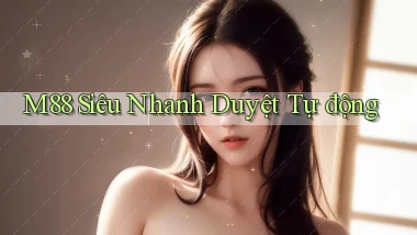 m88 siêu nhanh duyệt tự động