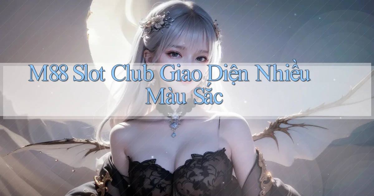 m88  slot club giao diện nhiều màu sắc