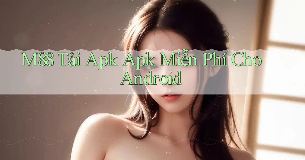 m88  tải apk apk miễn phí cho android