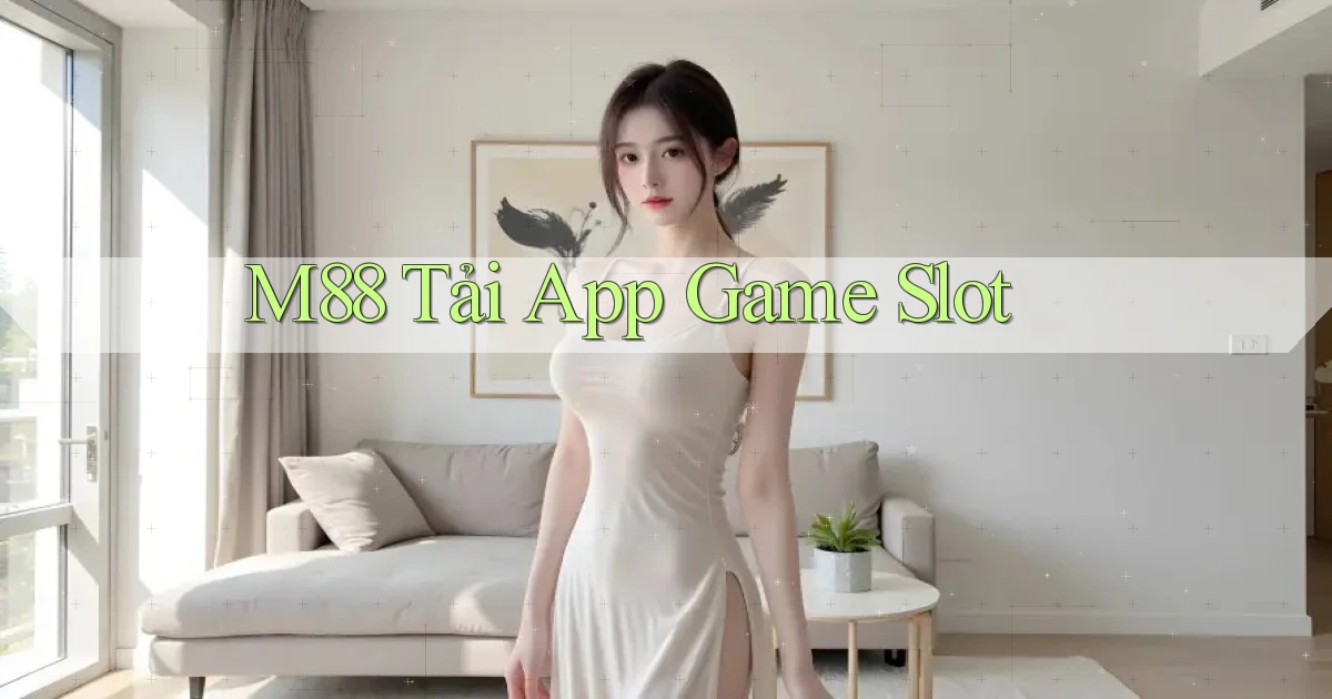 m88  tải app game slot