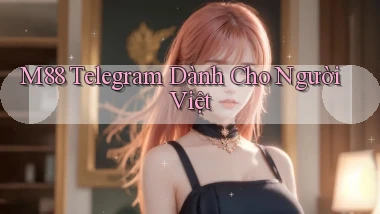 m88 telegram dành cho người việt