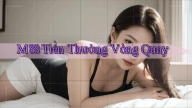 m88  tiền thưởng vòng quay
