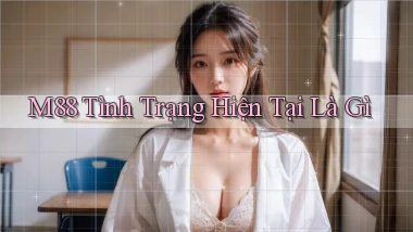 m88 tình trạng hiện tại là gì