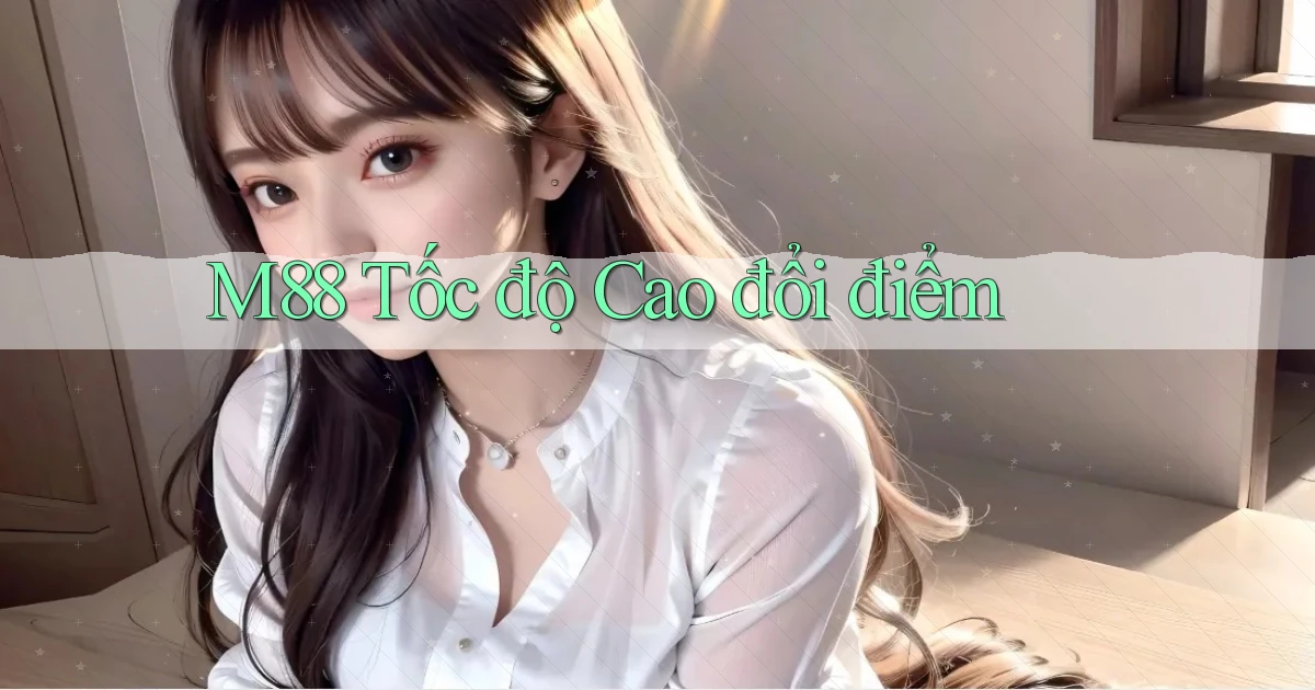m88 tốc độ cao đổi điểm