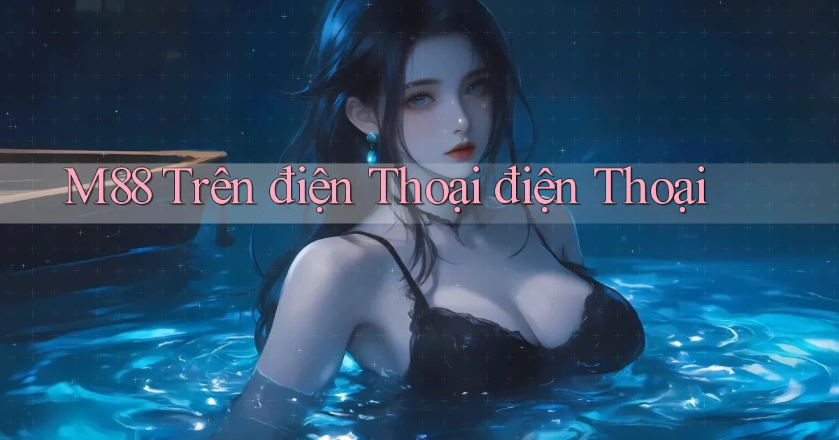 m88 trên điện thoại điện thoại