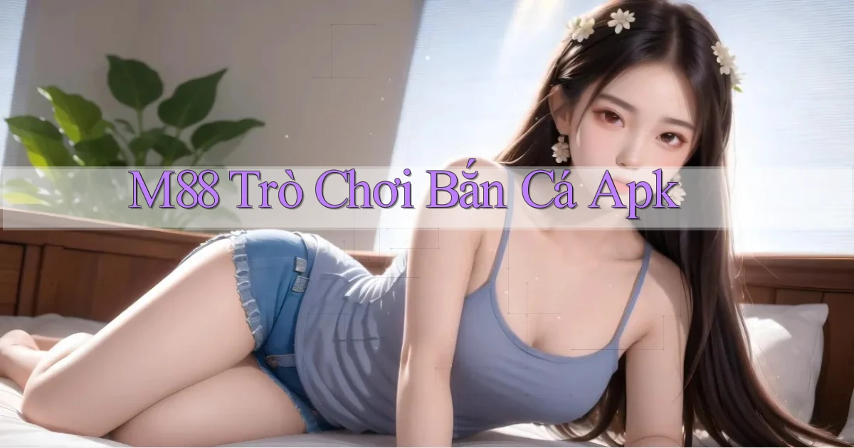 m88  trò chơi bắn cá apk