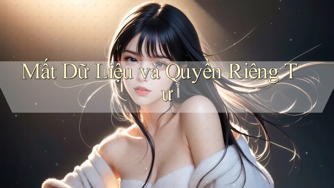 Mất Dữ Liệu và Quyền Riêng Tư Mất Dữ Liệu và Quyền Riêng Tư