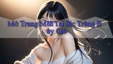 mở trang m88 tại Sóc Trăng bây giờ
