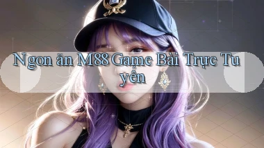 ngon ăn m88 game bài trực tuyến