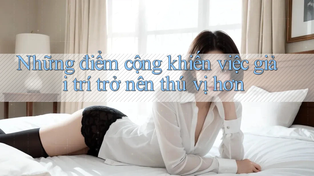 Những điểm cộng khiến việc giải trí trở nên thú vị hơn Những điểm cộng khiến việc giải trí trở nên thú vị hơn