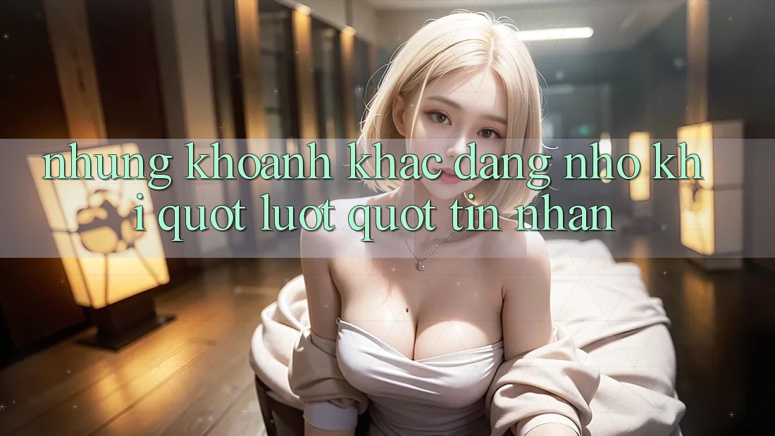 Những khoảnh khắc đáng nhớ khi " lướt" tin nhắn