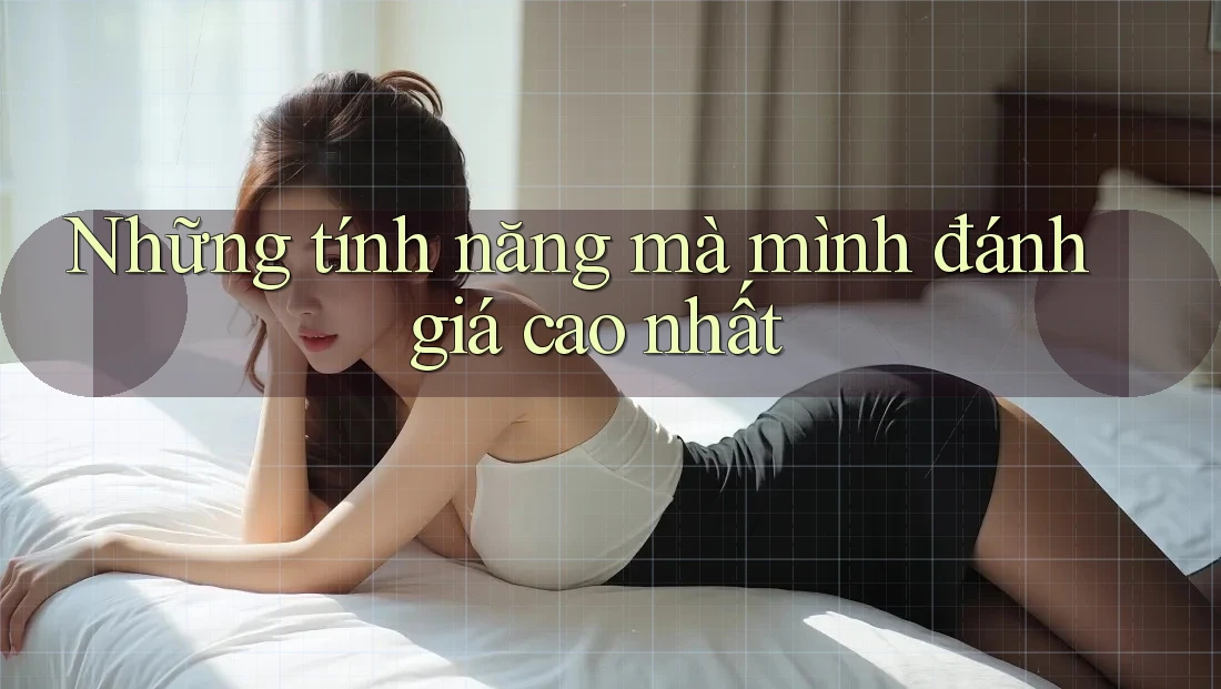 Những tính năng mà mình đánh giá cao nhất