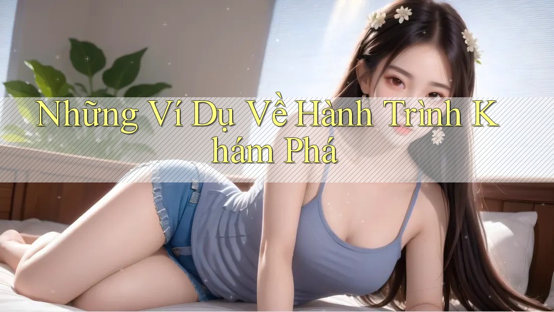 Những Ví Dụ Về Hành Trình Khám Phá
