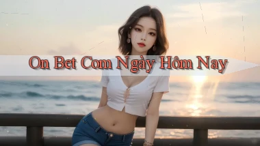 on bet com ngày hôm nay