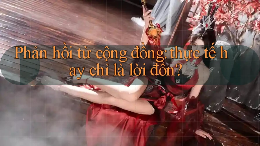 Phản hồi từ cộng đồng: thực tế hay chỉ là lời đồn Phản hồi từ cộng đồng: thực tế hay chỉ là lời đồn
